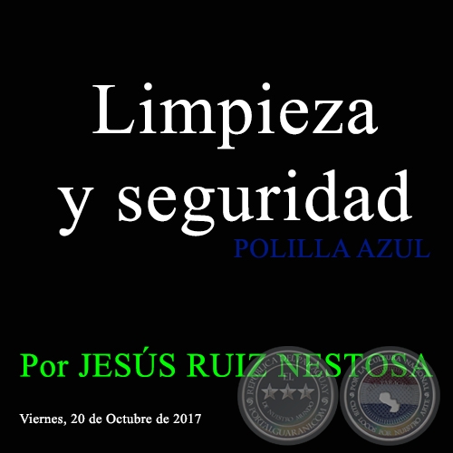 Limpieza y seguridad - POLILLA AZUL - Por JESÚS RUIZ NESTOSA - Viernes, 20 de Octubre de 2017